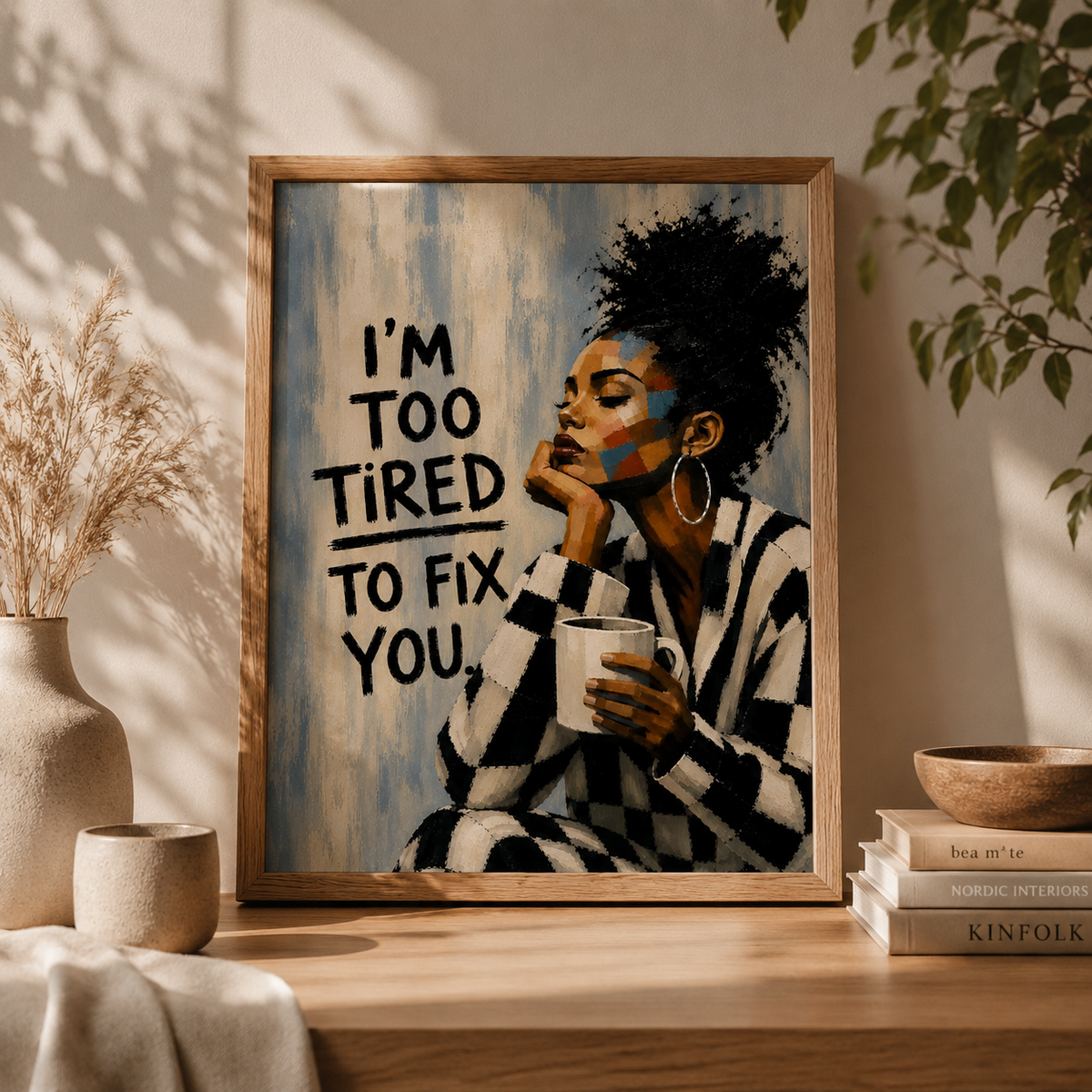 I'm Too Tired to Fix You Wall Art with bold feminine quote design