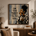I'm Too Tired to Fix You Wall Art with bold feminine quote design
